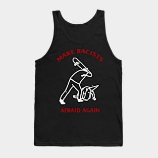 Make Racists Afraid Again Tank Top